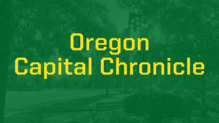 Banner with a green overlay over an image of UO Portland campus and the words "Oregon Capital Chronical" in yellow text